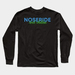 Noseride and chillax Long Sleeve T-Shirt